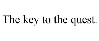 THE KEY TO THE QUEST