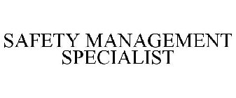 SAFETY MANAGEMENT SPECIALIST