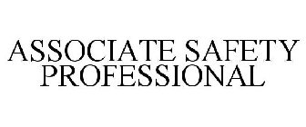 ASSOCIATE SAFETY PROFESSIONAL