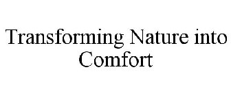 TRANSFORMING NATURE INTO COMFORT