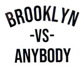 BROOKLYN -VS- ANYBODY