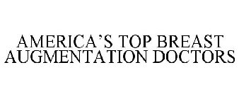 AMERICA'S TOP BREAST AUGMENTATION DOCTORS