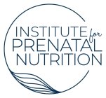 INSTITUTE FOR PRENATAL NUTRITION