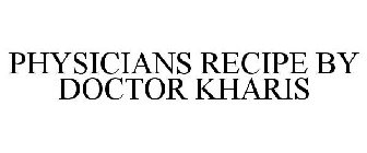 PHYSICIANS RECIPE BY DOCTOR KHARIS