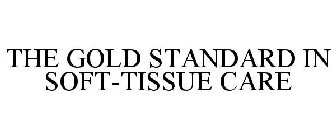 THE GOLD STANDARD IN SOFT-TISSUE CARE