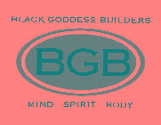 BLACK GODDESS BUILDERS BGB MIND SPIRIT BODY