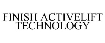 FINISH ACTIVELIFT TECHNOLOGY