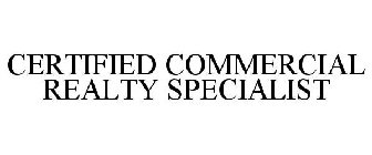CERTIFIED COMMERCIAL REALTY SPECIALIST
