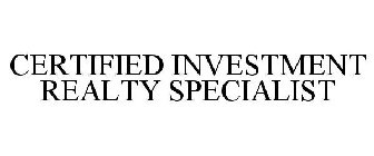 CERTIFIED INVESTMENT REALTY SPECIALIST