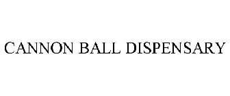 CANNON BALL DISPENSARY