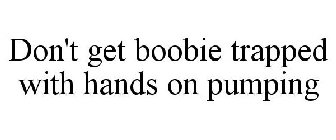 DON'T GET BOOBIE TRAPPED WITH HANDS ON PUMPING