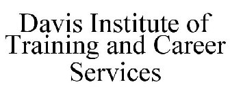 DAVIS INSTITUTE OF TRAINING AND CAREER SERVICES