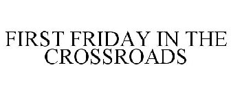 FIRST FRIDAY IN THE CROSSROADS