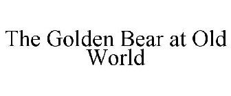 THE GOLDEN BEAR AT OLD WORLD