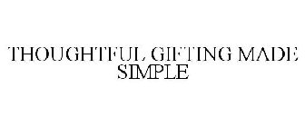 THOUGHTFUL GIFTING MADE SIMPLE