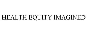 HEALTH EQUITY IMAGINED