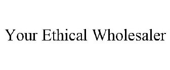 YOUR ETHICAL WHOLESALER
