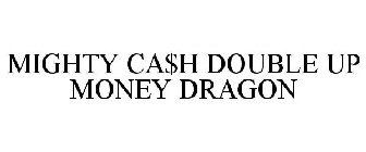 MIGHTY CA$H DOUBLE UP MONEY DRAGONS