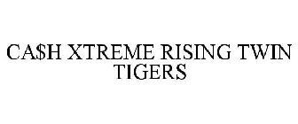 CA$H XTREME RISING TWIN TIGERS