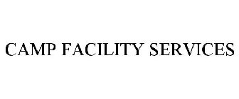 CAMP FACILITY SERVICES