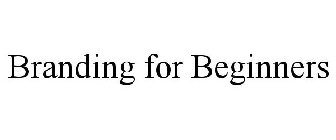 BRANDING FOR BEGINNERS
