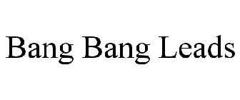 BANG BANG LEADS
