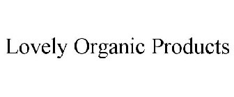 LOVELY ORGANIC PRODUCTS