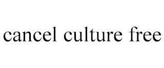 CANCEL CULTURE FREE
