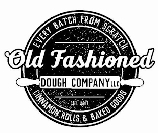 EVERY BATCH FROM SCRATCH OLD FASHIONED DOUGH COMPANY LLC EST 2017 CINNAMON ROLLS & BAKED GOODS