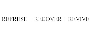 REFRESH + RECOVER + REVIVE