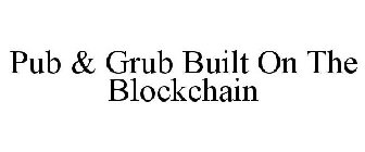 PUB & GRUB BUILT ON THE BLOCKCHAIN
