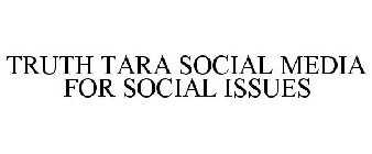 TRUTH TARA SOCIAL MEDIA FOR SOCIAL ISSUES