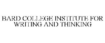 BARD COLLEGE INSTITUTE FOR WRITING AND THINKING