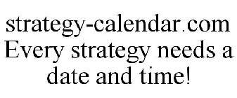 STRATEGY-CALENDAR.COM EVERY STRATEGY NEEDS A DATE AND TIME!