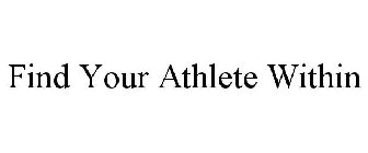 FIND YOUR ATHLETE WITHIN