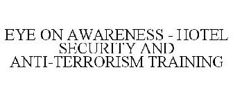 EYE ON AWARENESS - HOTEL SECURITY AND ANTI-TERRORISM TRAINING