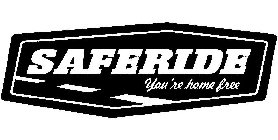 SAFERIDE YOU'RE HOME FREE