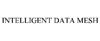 INTELLIGENT DATA MESH