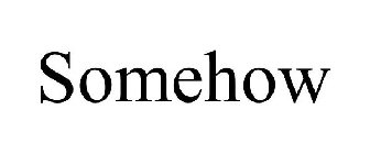 SOMEHOW