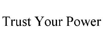 TRUST YOUR POWER