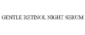 GENTLE RETINOL NIGHT SERUM