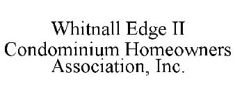 WHITNALL EDGE II CONDOMINIUM HOMEOWNERS ASSOCIATION, INC.