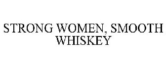STRONG WOMEN, SMOOTH WHISKEY