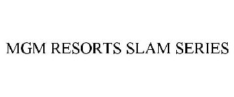 MGM RESORTS SLAM SERIES