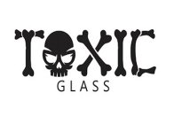 TOXIC GLASS