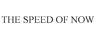 THE SPEED OF NOW
