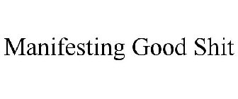 MANIFESTING GOOD SHIT
