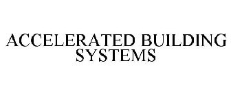 ACCELERATED BUILDING SYSTEMS