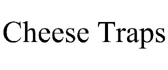 CHEESE TRAPS