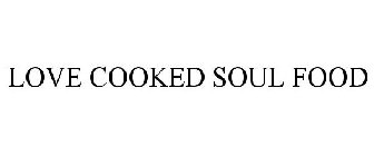 LOVE COOKED SOUL FOOD
